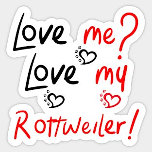 Love Me Love My Rottweiler! Especially for Rottweiler Dog Lovers! Sticker